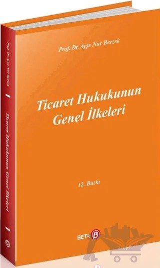 Ticaret Hukukunun Genel İlkeleri – Ayşe Nur Berzek – Beta Yayınevi kitap kapağı