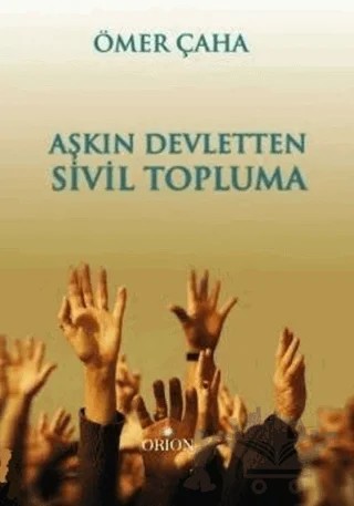 Aşkın Devletten Sivil Topluma – Ömer Çaha – Orion Kitabevi kitap kapağı
