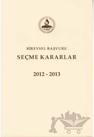 Bireysel Başvuru Seçme Kararlar 2012-2013-2014 – Kolektif – Anayasa Mahkemesi Yayınları kitap kapağı