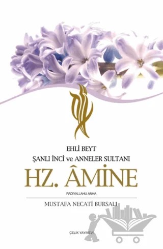 Ehli Beyt Şanlı İnci ve Anneler Sultanı Hz. Amine – Mustafa Necati Bursalı – Çelik Yayınevi kitap kapağı