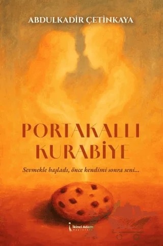 Portakallı Kurabiye – Abdulkadir Çetinkaya – İkinci Adam Yayınları kitap kapağı