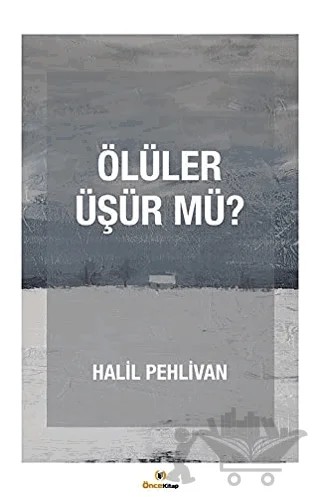 Ölüler Üşür mü? – Halil Pehlivan – Önce Kitap kitap kapağı