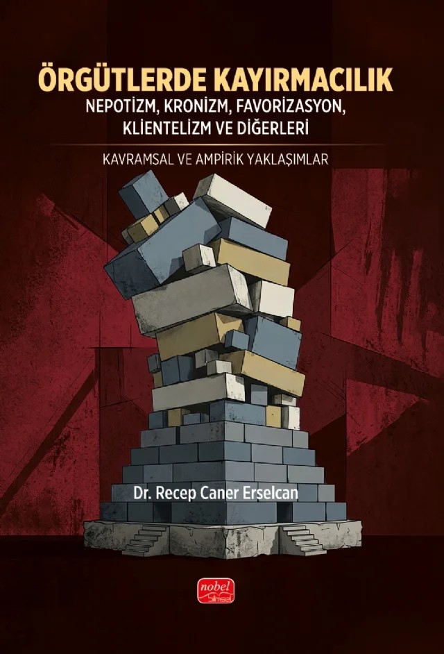 ÖRGÜTLERDE KAYIRMACILIK / Nepotizm, Kronizm, Favorizasyon, Klientelizm ve Diğerleri – Kavramsal ve Ampirik Yaklaşımlar – Recep Caner Erselcan – Nobel Bilimsel Eserler kitap kapağı