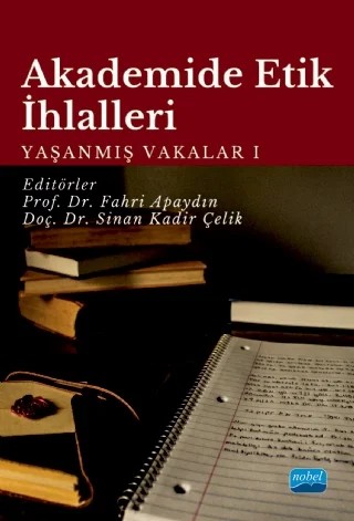 AKADEMİDE ETİK İHLALLERİ: Yaşanmış Vakalar-1 – Ali Rıza Erdem, Aycan Çiçek Sağlam, Aykut Ekiyor, Aziz Gökhan Özkoç, Bekir Tuncer, Berfin Kart, Berna Tarı Kasnakoğlu, Besim Karakadılar, Burcu Seher Çalıkoğlu, Bülent Balkan, Doğan Göçmen, Esen Gürbüz, Fahri Apaydın, Filiz Angay Kutluk, Gül Erkol Bayram, Gülten Dinç, Harun Tepe, İlter Turan, İpek K – Nobel Akademik Yayıncılık kitap kapağı