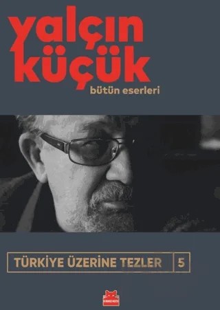Türkiye Üzerine Tezler 5 – Yalçın Küçük – Kırmızı Kedi Yayınevi kitap kapağı