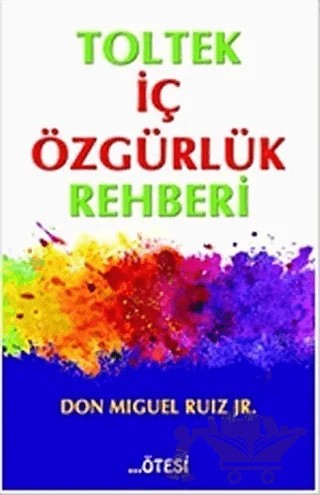 Toltek İç Özgürlük Rehberi – Don Miguel Ruiz Jr – Ötesi Yayıncılık kitap kapağı