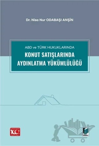ABD ve Türk Hukuklarında Konut Satışlarında Aydınlatma Yükümlülüğü – Nisa Nur Odabaşı Anşin – Adalet Yayınevi kitap kapağı