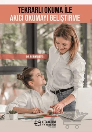 Tekrarlı Okuma ile Akıcı Okumayı Geliştirme – Perihan Efe – Efe Akademi Yayınları kitap kapağı