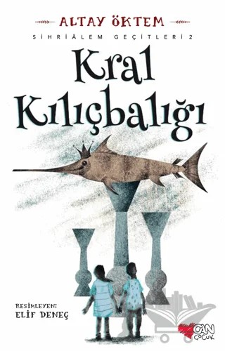Kral Kılıçbalığı - Sihirlialem Geçitleri 2 – Altay Öktem – Can Çocuk Yayınları kitap kapağı