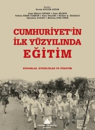 Cumhuriyet'in İlk Yüzyılında Eğitim: Kurumlar, Etkinlikler ve Öğretim – Kolektif – Yeditepe Üniversitesi Yayınevi kitap kapağı