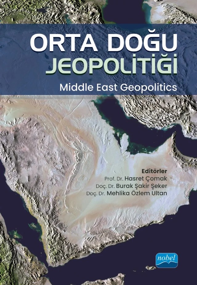 ORTA DOĞU JEOPOLİTİĞİ - Middle East Geopolitics – Ahmet Sapmaz, Burak Şakir Şeker, Canan Orhan Gönül, Cihat Yaycı, Doğan Şafak Polat, Emine Kılıçaslan, Emirhan Kaya, Fahri Erenel, Ferda Özer, Ferdi Güçyetmez, Gülden Gül, Hasret Çomak, Hatice Yaprak Civelek, Hulusi Ekber Kaya, Huriye Yıldırım Çınar, Hüseyin Çelik, İdris Turan, İrem Nart, Mesut Şöhre – Nobel Akademik Yayıncılık kitap kapağı