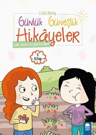 Çilek Tarlası ile Çıkarma İşlemi - Günlük Güneşlik Hikayeler (1. Sınıf) – Celal Akbaş – Mavi Kirpi Yayınları kitap kapağı