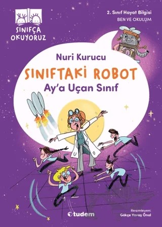 Sınıftaki Robot: Ay'a Uçan Sınıf – Nuri Kurucu – Tudem Yayınları kitap kapağı