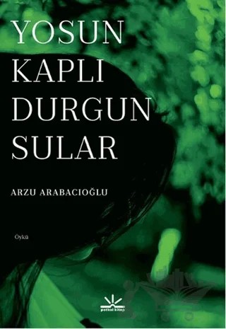 Yosun Kaplı Durgun Sular – Arzu Arabacıoğlu – Potkal Kitap Yayınları kitap kapağı