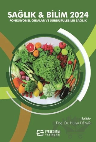 Sağlık & Bilim 2024 - Fonksiyonel Gıdalar ve Sürdürülebilir Sağlık – Kolektif – Efe Akademi Yayınları kitap kapağı