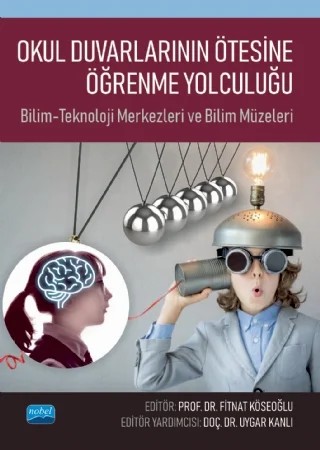 OKUL DUVARLARININ ÖTESİNE ÖĞRENME YOLCULUĞU: Bilim-Teknoloji Merkezleri ve Bilim Müzeleri – Ahmet Çelik, Alev Doğan, Ali Çetinkaya, Ali Güney, Aliye Akkoyun, Asuman Duatepe Paksu, Aygül Koyuncu, Aylin Kahraman, Ayşe Çakır İlhan, Ayşe Oğuz Ünver, Bülent Çavaş, Burak Karabey, Canan Laçin Şimşek, Canan Nakiboğlu, Ceyhan Çiğdemoğlu, Dilek Zeren Özer, Ece N. Eren Şişman, Elif Özata Yücel, Elvan – Nobel Akademik Yayıncılık kitap kapağı