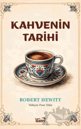 Kahvenin Tarihi – Robert Hewitt – Kanes Yayınları kitap kapağı