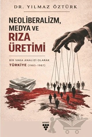 Neoliberalizm, Medya ve Rıza Üretimi – Yılmaz Öztürk – Urzeni Yayıncılık kitap kapağı