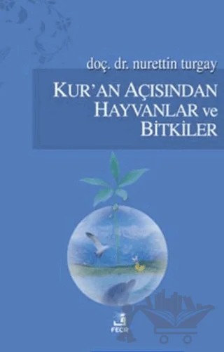 Kur’an Açısından Hayvanlar ve Bitkiler – Nurettin Turgay – Fecr Yayınları kitap kapağı