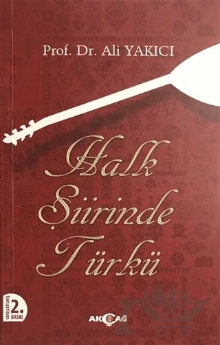 Halk Şiirinde Türkü – Ali Yakıcı – Akçağ Yayınları kitap kapağı