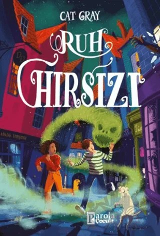 Ruh Hırsızı – Cat Gray – Parola Çocuk kitap kapağı