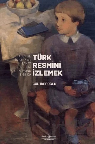 Türk Resmi̇ni̇ İzlemek – Gül İrepoğlu – İş Bankası Kültür Yayınları kitap kapağı