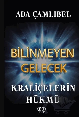 Bilinmeyen Gelecek: Kraliçelerin Hükmü – Ada Çamlıbel – Doksan Dokuz Yayınları kitap kapağı