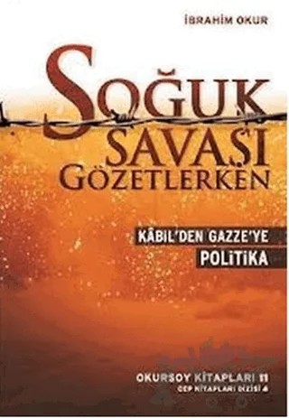 Kabil'den Gazze'ye Soğuk Savaşı Gözetlerken – İbrahim Okur – Okursoy Kitapları kitap kapağı
