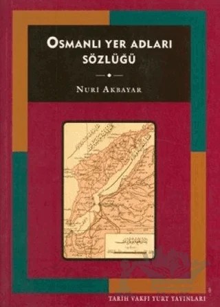 Osmanlı Yer Adları Sözlüğü – Nuri Akbayar – Tarih Vakfı Yurt Yayınları kitap kapağı