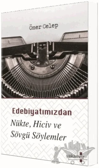 Edebiyatımızdan Nükte, Hiciv ve Sövgü Söylemler – Ömer Celep – Yakamoz Yayınevi kitap kapağı