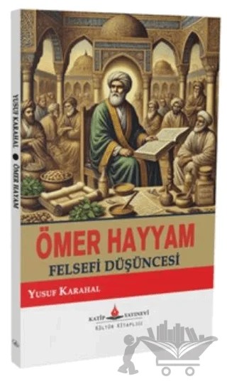Ömer Hayyam Felsefi Düşüncesi – Yusuf Karahal – Katip Yayınları kitap kapağı