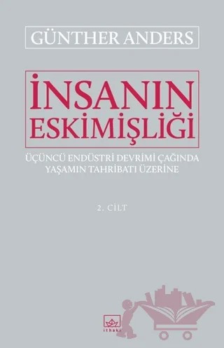 İnsanın Eskimişliği Cilt - 2 – Günther Anders – İthaki Yayınları kitap kapağı