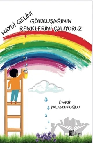 Haydi Gelin Gökkuşağının Renklerini Çalıyoruz – Emrah Palabıyıkoğlu – Neyno Kültür Yayınevi kitap kapağı