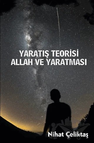 Yaratılış Teorisi - Allah ve Yaratması – Nihat Çeliktaş – Platanus Publishing kitap kapağı