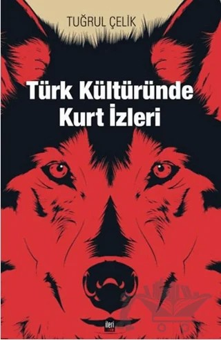 Türk Kültüründe Kurt İzleri – Tuğrul Çelik – İleri Yayınları kitap kapağı