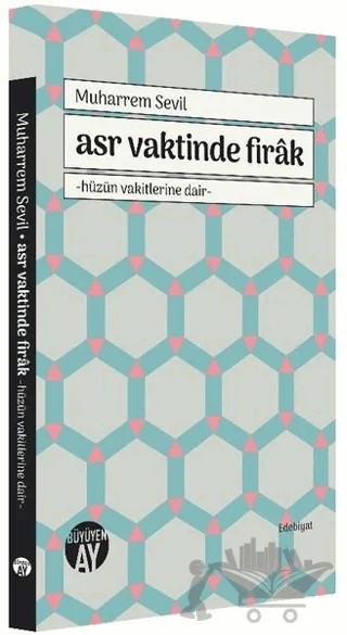 Asr Vaktinde Firak – Muharrem Sevil – Büyüyen Ay Yayınları kitap kapağı