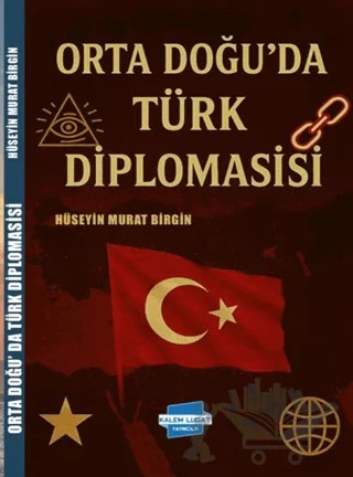 Orta Doğu’da Türk Diplomasisi – Hüseyin Murat Birgin – Kalem Lügat Yayıncılık kitap kapağı