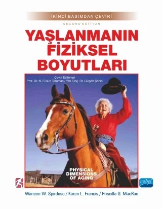 YAŞLANMANIN FİZİKSEL BOYUTLARI - Physical Dimensions Of Aging – Waneen W. Spirduso, Karen L. Francis, Priscilla G. MacRae – Nobel Akademik Yayıncılık kitap kapağı