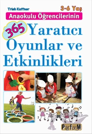 Anaokulu Öğrencilerinin 365 Yaratıcı Oyunlar ve Etkinlikleri – Trish Kuffner – Platform Yayınları kitap kapağı