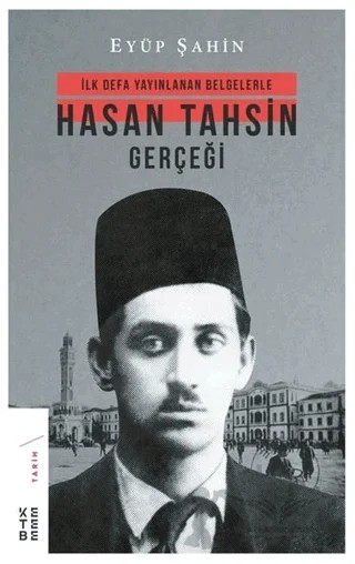 İlk Defa Yayınlanan Belgelerle Hasan Tahsin Gerçeği – Eyüp Şahin – Ketebe Yayınları kitap kapağı