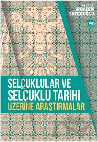Selçuklular ve Selçuklu Tarihi Üzerine Araştırmalar – İbrahim Kafesoğlu – Ötüken Neşriyat kitap kapağı
