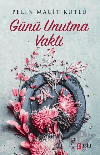 Günü Unutma Vakti – Pelin Macit Kutlu – Puslu Yayıncılık kitap kapağı