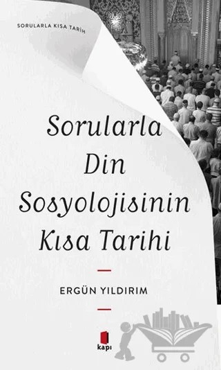 Sorularla Din Sosyolojisinin Kısa Tarihi – Ergün Yıldırım – Kapı Yayınları kitap kapağı