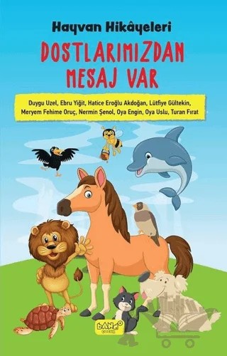 Hayvan Hikayeleri - Dostlarımızdan Mesaj Var – Duygu Uzel, Ebru Yiğit, Hatice Eroğlu Akdoğan, Lütfiye Gültekin, Meryem Fehime Oruç, Nermin Şenol, Oya Enğin, Oya Uslu, Tufan Fırat – Bando Yayınları kitap kapağı
