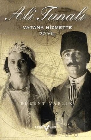 Ali Tunalı Vatana Hizmette 70 Yıl – M. Bülent Varlık – Tarih Vakfı Yurt Yayınları kitap kapağı