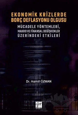 Ekonomik Krizlerde Borç Deflasyonu Olgusu Mücadele Yöntemleri Makro ve Finansal Değişkenler Üzerindeki Etkileri – Hamit Özman – Gazi Kitabevi kitap kapağı