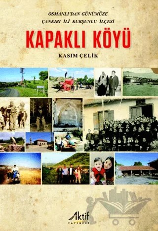 Osmanlı'dan Günümüze Çankırı İli Kurşunlu İlçesi Kapaklı Köyü – Kasım Çelik – Aktif Yayınevi kitap kapağı