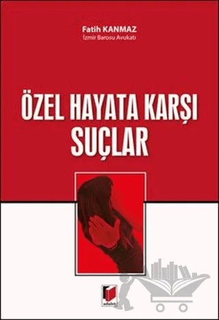 Özel Hayata Karşı Suçlar – Fatih Kanmaz – Adalet Yayınevi kitap kapağı