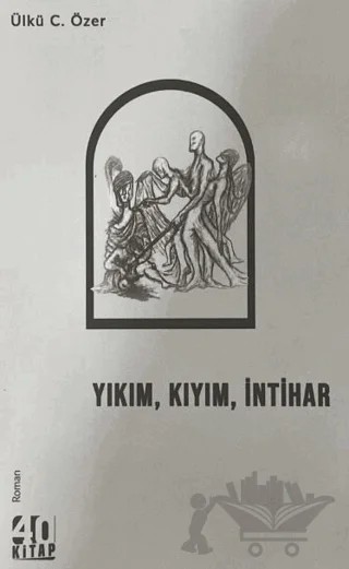 Yıkım, Kıyım, İntihar – Ülkü C. Özer – 40 Kitap kitap kapağı
