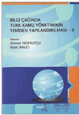 Bilgi Çağında Türk Kamu Yönetiminin Yeniden Yapılandırılması 2 – Ahmet Nohutçu, Asım Balcı – Beta Yayınevi kitap kapağı
